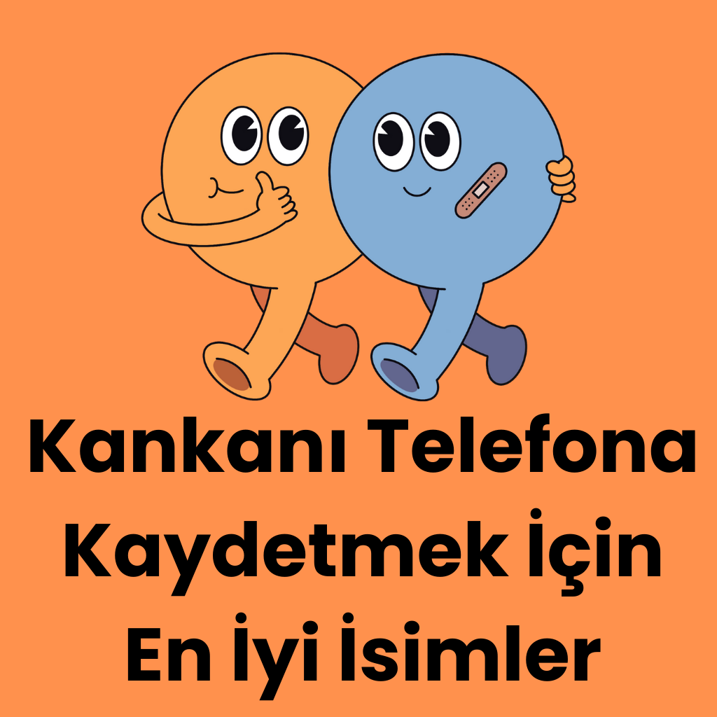 Kankanı Telefona Kaydetmek İçin En İyi İsimler